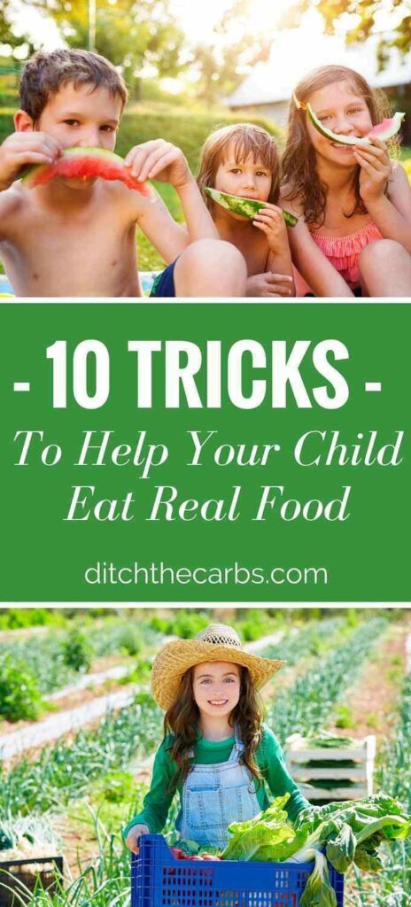 This is a must read for all parents. 10 tricks and tips how to help your child eat real food, low carb food and healthy food. See how to remove bread from their diet, deep fried food, make lunch boxes and ditch the soda. | ditchthecarbs.com