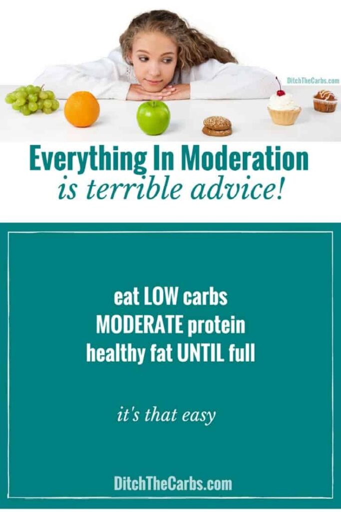 Why is "Everything in moderation" is bad advice? - read why and how the quality of your diet is far more important. #lowcarb #keto #whole30 #glutenfree #healthy | ditchthecarbs.com